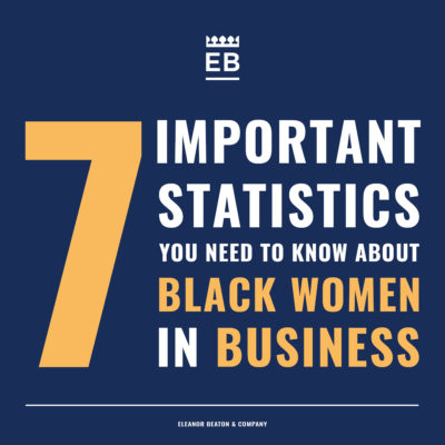Black Women and Entrepreneurship, 7 Important Stats You Need to Know