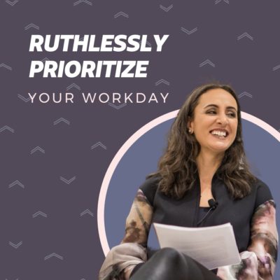 How To Ruthlessly Prioritize Your Workday
