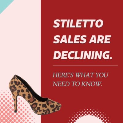 Stiletto sales are declining. Here’s what you need to know.