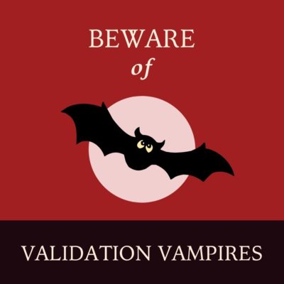 Beware of Validation Vampires