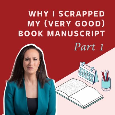 Part 1: Why I scrapped my (very good) book manuscript