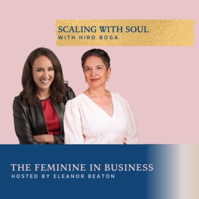 EP476: Feminist Business Credo 6: Scaling with Soul Featuring Hiro Boga