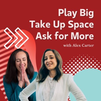 EP491: Play Big, Take Up Space, Ask for More with Alex Carter