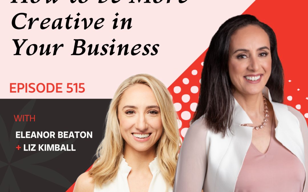 Creativity in business with Liz Kimball and Eleanor Beaton